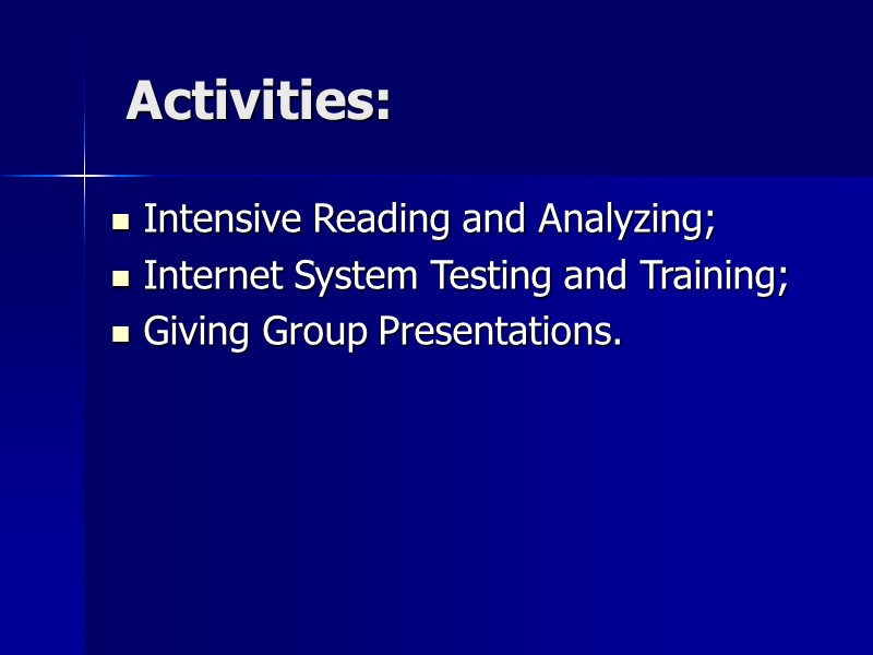 Activities:  Intensive Reading and Analyzing; Internet System Testing and Training; Giving Group Presentations.